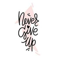 Never give up script modern lettering with arrow shape on the background. Vector design for stickers, social media, cards, banners.