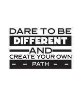 DARE TO BE DIFFERENT AND CREATE YOUR OWN   PATH. T-SHIRT DESIGN. PRINT   TEMPLATE.TYPOGRAPHY VECTOR ILLUSTRATION.