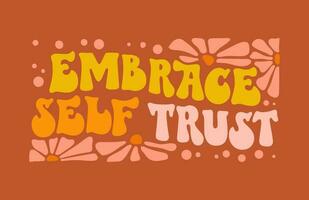 Embrace your trust - trendy typography self-care phrase design element in a funky 70s lettering style. Inspirational quote in groovy style. Motivational and uplifting self-love quote for any purposes vector
