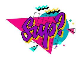 Isolated hand drawn typography 90s style slang design element - Sup. A text with bright colors on a geometric background. Bold creative lettering design. Vector inscription in free style script.