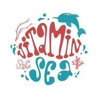 Vitamin sea handdrawn lettering phrase in groovy style. Vector design in a round shape with fish and corals.