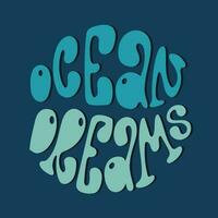 Ocean dreams handdrawn lettering composition in a round shape. Trendy groovy vector design.