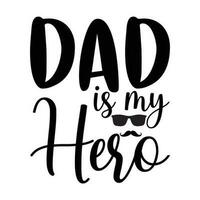 Dad is my hero, Father's day shirt print template, Typography design, web template, t shirt design, print, papa, daddy, uncle, Retro vintage style t shirt vector