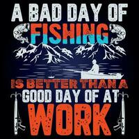 A BAD DAY OF FISHING IS BETTER THAN A GOOD DAY OF AT WORK vector