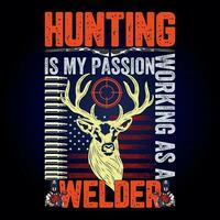 HUNTING IS MY PASSION WORKING AS A WELDER vector