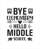 Bye elementary hello middle school t shirt design vector