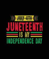 July 4th Juneteenth is my independence day t shirt design vector