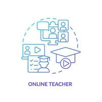 Online teacher blue gradient concept icon. Virtual classroom. Distance education. Remote work. Freelance worker. E learning abstract idea thin line illustration. Isolated outline drawing vector