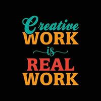 Creative Work Is Real Work motivational t-shirt design vector