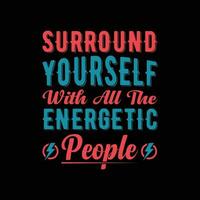 Surround yourself with all the energetic people motivational design vector