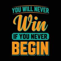 You Will Never Win If you Never Begin motivational t-shirt design vector