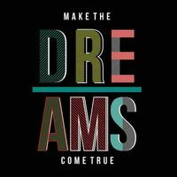 make the dreams lettering, abstract graphic, typography vector, t shirt print, casual style, and other use vector