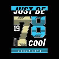 just be cool sporty graphic typography, vector t shirt design, illustration, good for casual active