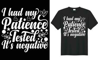 I had my patience tested it's negative typography vector t-shirt Design. Perfect for print items and bag, poster, sticker, template. Handwritten vector illustration. Isolated on black background.