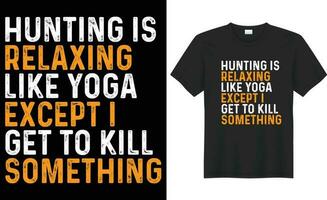 Hunting is relaxing like yoga except i get to kill something typography vector t-shirt Design. Perfect for print item bag, sticker template. Handwritten illustration. Isolated on black background.