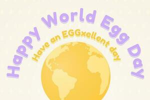 Cute Happy World Egg Day Greeting Banner, have an eggxellent day tagline. Egg yolk as earth on egg white background with pattern. Vector Illustration. EPS 10.