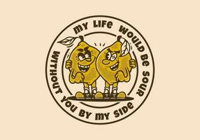 My life would be sour without you by my side, Two lemons mascot character illustration in vintage style vector