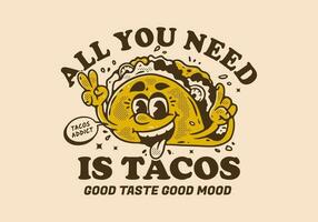 all you need is tacos, Mascot character illustration of tacos with happy face vector