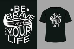 Be Brave With Your Life Custom T-Shirt Design vector