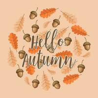 Autumn background. Text hello autumn on a background of oak leaves and acorns. Illustration, template, vector