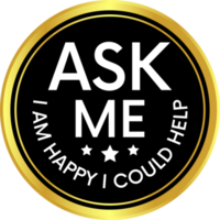 Glossy and shiny ask me I am happy to help, I am happy I can help badge button, I am happy I could help badge button, emblem, seal, rubber stamp png