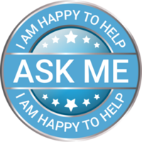 Glossy and shiny ask me I am happy to help, I am happy I can help badge button, I am happy I could help badge button, emblem, seal, rubber stamp png