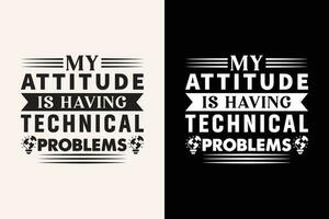 My Attitude Is Having Technical Problems EPS Design vector