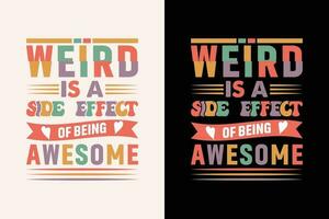 Weird Is A Side Effect Of Being Awesome EPS Design vector