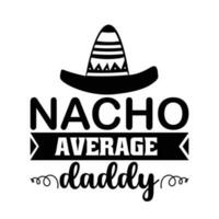 Nacho average daddy vector