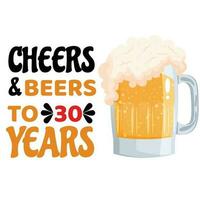 Cheers and Beers to 30 years- funny birthday text, with beer mug. Good for greeting card and t-shirt print, flyer, poster design, mug. vector