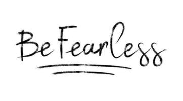 Be fearless brush hand lettering. Typography vector design for greeting cards and poster