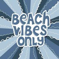 Beach vibes only. Inspirational quote about summer. vector