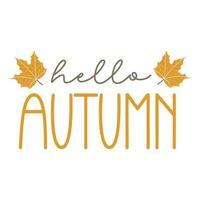 Hello autumn. Motivation quote with yellow maple leaves. Hand drawn lettering vector