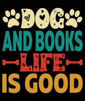 Dog And Books Life Is Good Books Lover T-shirt Print Template vector