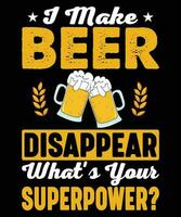 I Make Beer Disappear What's Your Superpower Beer Day T-shirt vector