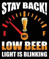 Stay Back Low Beer Light Is Blinking Beer Day T-shirt vector