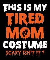This Is My Tired Mom Costume Scary Isn't It Halloween costume T-shirt Print Template vector