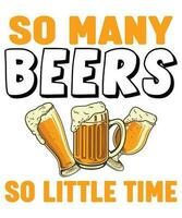 So Many Beers So Little Time Beer Day T-shirt Print Template vector