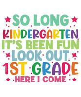 So Long Kindergarten it's Been Fun Look Out 1st Grade Here I come T-shirt vector