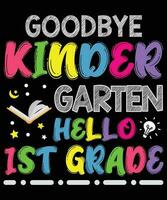 Goodbye Kinder Garten Hello 1st Grade T-shirt Print Template vector