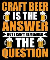 Craft Beer Is The Answer But I Can't Remember The Question vector