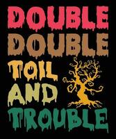Double Double Toil And Trouble  Halloween T-shirt Print Template vector