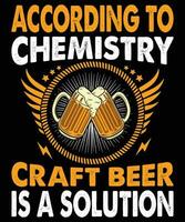 According To Chemistry Craft Beer Is A  Solution Beer T-shirt vector