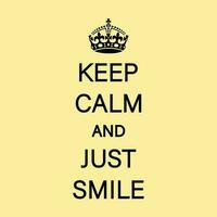 KEEP CALM AND JUST SMILE Vector. vector