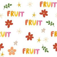 Fruits seamless pattern. Lettering and flowers. Creative texture for fabric, packaging, textiles, wallpaper, clothing. Vector illustration for kids. Cute fruit background