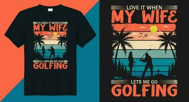 love it when my wife lets me go golfing Vector golf t-shirt design