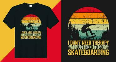 I don't need therapy i just need to go skateboarding skateboard vector t shirt design