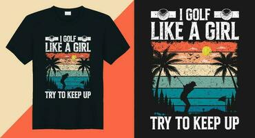 I Golf Like a Girl Try To Keep Up Golf T-shirt Design vector