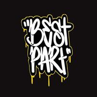 best part word text street art graffiti tagging for clothing vector