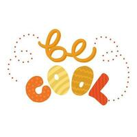 Be cool. Retro motivational poster with colorful lettering. Inspirational quote for banner, card, interior decoration, print on fabric, stickers. Hand drawn vector lettering and calligraphy isolated.